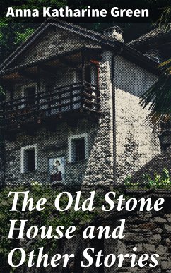 The Old Stone House and Other Stories (eBook, ePUB) - Green, Anna Katharine