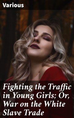 Fighting the Traffic in Young Girls; Or, War on the White Slave Trade (eBook, ePUB) - Various