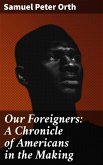 Our Foreigners: A Chronicle of Americans in the Making (eBook, ePUB)