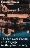 The Sot-weed Factor: or, A Voyage to Maryland. A Satyr (eBook, ePUB)
