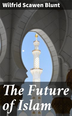 The Future of Islam (eBook, ePUB) - Blunt, Wilfrid Scawen