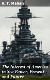 The Interest of America in Sea Power, Present and Future (eBook, ePUB)