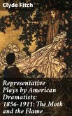 Representative Plays by American Dramatists: 1856-1911: The Moth and the Flame (eBook, ePUB)