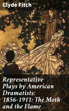 Representative Plays by American Dramatists: 1856-1911: The Moth and the Flame (eBook, ePUB) - Fitch, Clyde