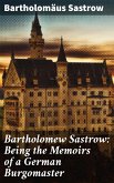 Bartholomew Sastrow: Being the Memoirs of a German Burgomaster (eBook, ePUB)