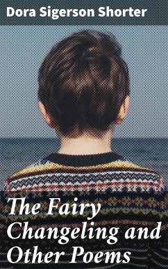 The Fairy Changeling and Other Poems (eBook, ePUB) - Shorter, Dora Sigerson