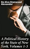 A Political History of the State of New York, Volumes 1-3 (eBook, ePUB)