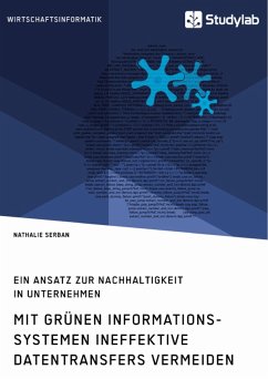 Mit grünen Informationssystemen ineffektive Datentransfers vermeiden. Ein Ansatz zur Nachhaltigkeit in Unternehmen (eBook, PDF) - Serban, Nathalie