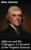 Jefferson and His Colleagues: A Chronicle of the Virginia Dynasty (eBook, ePUB)