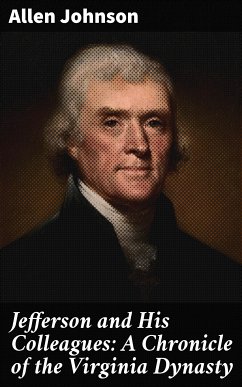 Jefferson and His Colleagues: A Chronicle of the Virginia Dynasty (eBook, ePUB) - Johnson, Allen