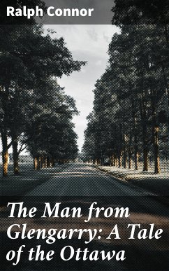 The Man from Glengarry: A Tale of the Ottawa (eBook, ePUB) - Connor, Ralph