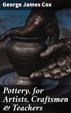 Pottery, for Artists, Craftsmen & Teachers (eBook, ePUB) - Cox, George James