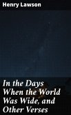 In the Days When the World Was Wide, and Other Verses (eBook, ePUB)