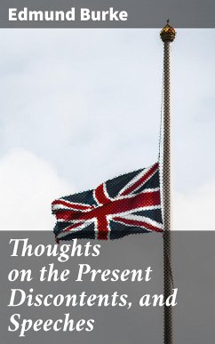 Thoughts on the Present Discontents, and Speeches (eBook, ePUB) - Burke, Edmund