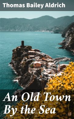 An Old Town By the Sea (eBook, ePUB) - Aldrich, Thomas Bailey