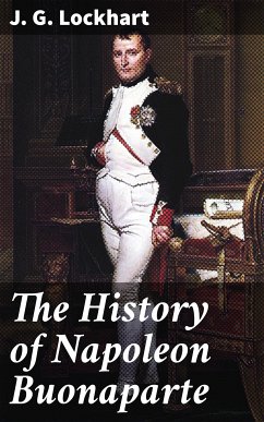 The History of Napoleon Buonaparte (eBook, ePUB) - Lockhart, J. G.