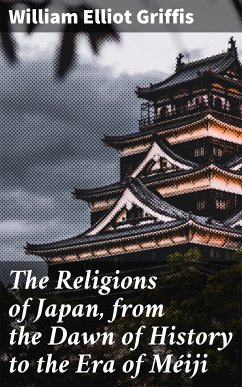 The Religions of Japan, from the Dawn of History to the Era of Méiji (eBook, ePUB) - Griffis, William Elliot