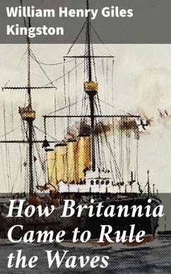 How Britannia Came to Rule the Waves (eBook, ePUB) - Kingston, William Henry Giles