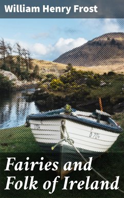 Fairies and Folk of Ireland (eBook, ePUB) - Frost, William Henry