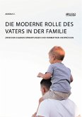 Die moderne Rolle des Vaters in der Familie. Zwischen eigenen Erwartungen und normativen Ansprüchen (eBook, PDF)