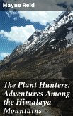 The Plant Hunters: Adventures Among the Himalaya Mountains (eBook, ePUB)