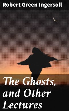 The Ghosts, and Other Lectures (eBook, ePUB) - Ingersoll, Robert Green