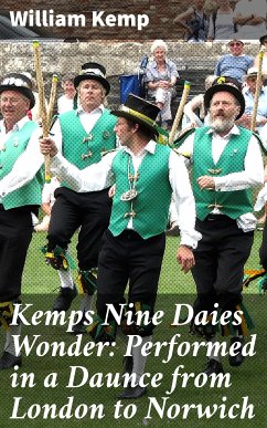 Kemps Nine Daies Wonder: Performed in a Daunce from London to Norwich (eBook, ePUB) - Kemp, William, active 1600