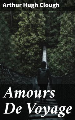 Amours De Voyage (eBook, ePUB) - Clough, Arthur Hugh