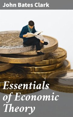 Essentials of Economic Theory (eBook, ePUB) - Clark, John Bates