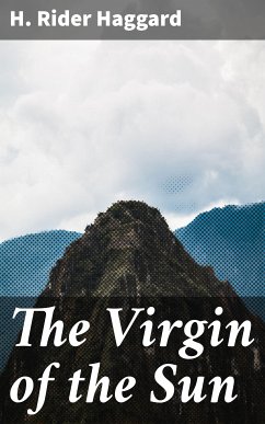 The Virgin of the Sun (eBook, ePUB) - Haggard, H. Rider