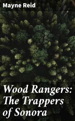 Wood Rangers: The Trappers of Sonora (eBook, ePUB) - Reid, Mayne