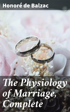 The Physiology of Marriage, Complete (eBook, ePUB) - Balzac, Honoré de