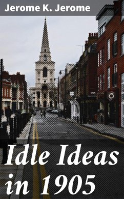 Idle Ideas in 1905 (eBook, ePUB) - Jerome, Jerome K.