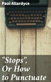 &quote;Stops&quote;, Or How to Punctuate (eBook, ePUB)