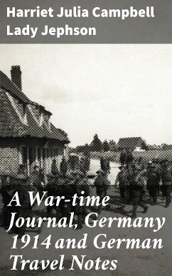 A War-time Journal, Germany 1914 and German Travel Notes (eBook, ePUB) - Jephson, Harriet Julia Campbell, Lady