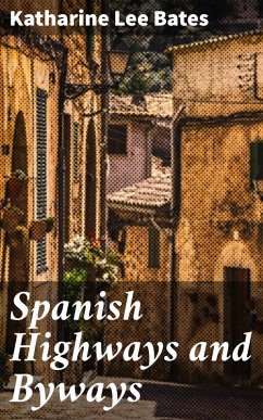 Spanish Highways and Byways (eBook, ePUB) - Bates, Katharine Lee