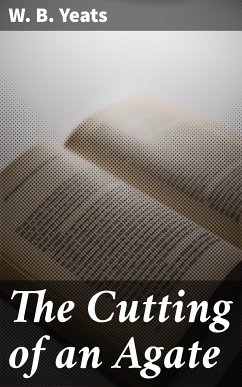 The Cutting of an Agate (eBook, ePUB) - Yeats, W. B.