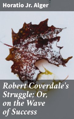 Robert Coverdale's Struggle; Or, on the Wave of Success (eBook, ePUB) - Alger, Horatio Jr.