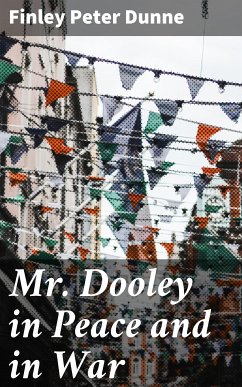 Mr. Dooley in Peace and in War (eBook, ePUB) - Dunne, Finley Peter