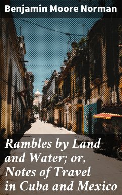 Rambles by Land and Water; or, Notes of Travel in Cuba and Mexico (eBook, ePUB) - Norman, Benjamin Moore