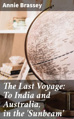 The Last Voyage: To India and Australia, in the 'Sunbeam' (eBook, ePUB) - Brassey, Annie