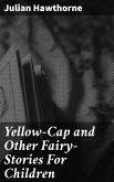 Yellow-Cap and Other Fairy-Stories For Children (eBook, ePUB)