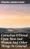 Cornelius O'Dowd Upon Men And Women And Other Things In General (eBook, ePUB)