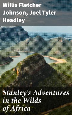 Stanley's Adventures in the Wilds of Africa (eBook, ePUB) - Johnson, Willis Fletcher; Headley, Joel Tyler
