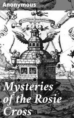 Mysteries of the Rosie Cross (eBook, ePUB) - Anonymous