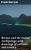 Borneo and the Indian Archipelago with drawings of costume and scenery (eBook, ePUB)