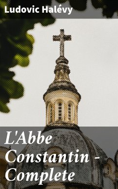 L'Abbe Constantin — Complete (eBook, ePUB) - Halévy, Ludovic