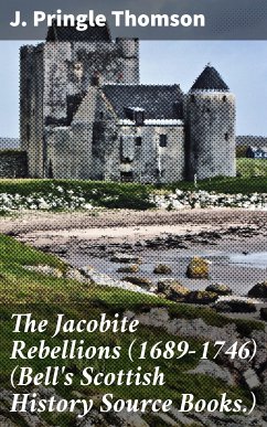 The Jacobite Rebellions (1689-1746) (Bell's Scottish History Source Books.) (eBook, ePUB) - Thomson, J. Pringle