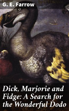 Dick, Marjorie and Fidge: A Search for the Wonderful Dodo (eBook, ePUB) - Farrow, G. E.