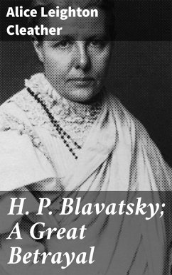 H. P. Blavatsky; A Great Betrayal (eBook, ePUB) - Cleather, Alice Leighton